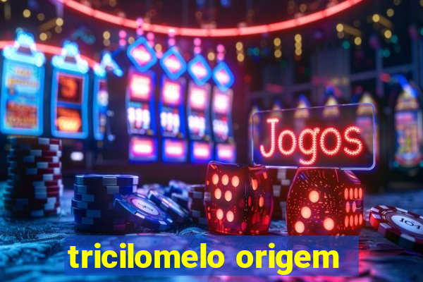 tricilomelo origem